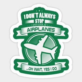 I don't always stop and look at airplnes .... oh wait Sticker